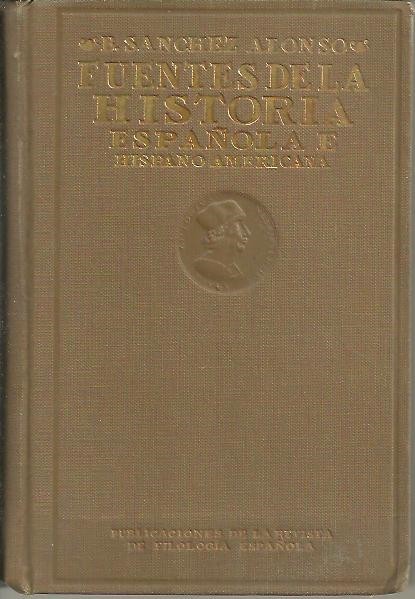 FUENTES DE LA HISTORIA ESPA�OLA E HISPANOAMERICANA. ENSAYO DE BILBIOGRAFIA SISTEMATICA DE IMPRESOS Y MANUSCRITOS QUE ILUSTRAN LA HISTORIA POLITICA DE ESPA�A Y SUS ANTIGUAS PROVINCIAS DE ULTRAMAR.