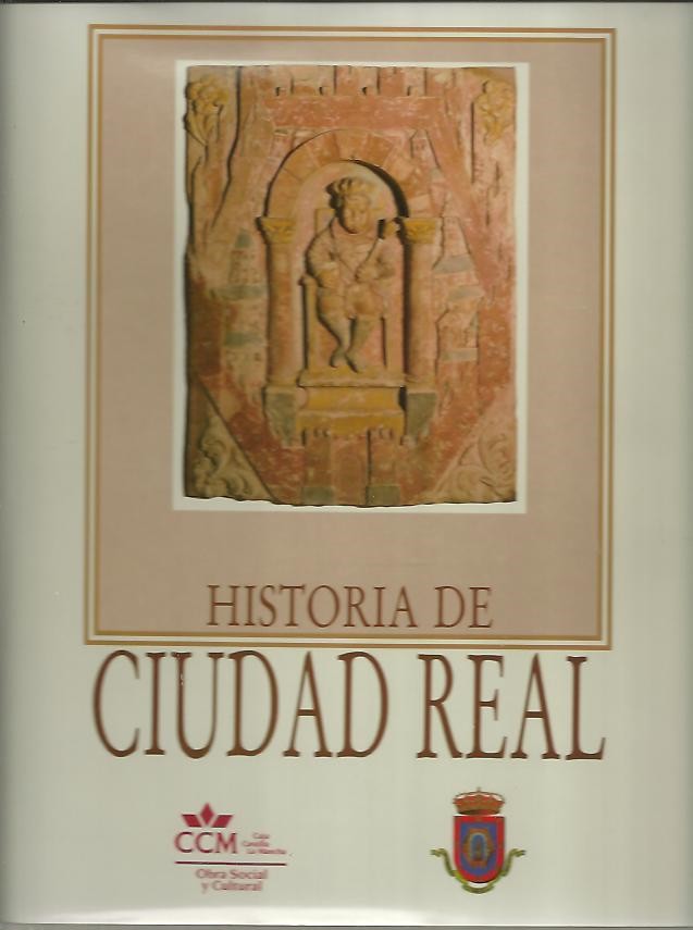 HISTORIA DE CIUDAD REAL. ESPACIO Y TIEMPO DE UN NUCLEO URBANO.