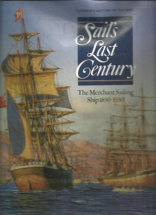 SAIL'S LAST CENTURY. THE MERCHANT SAILING SHIP 1830-1930.
