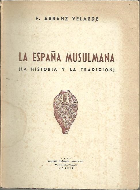 LA ESPAA MUSULMANA (LA HISTORIA Y LA TRADICION).