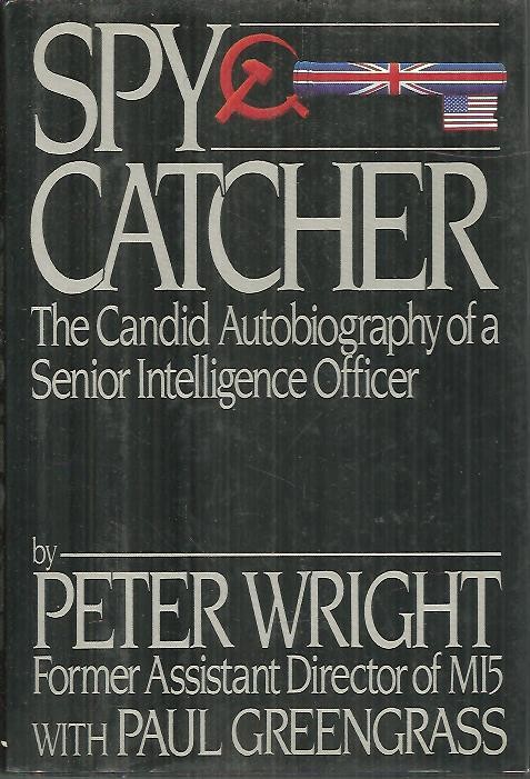 SPY CATCHER. THE CANDID AUTOBIOGRAPHY OF A SENIOR INTELLIGENCE OFFICER.