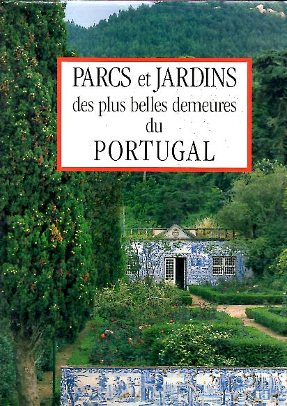 PARCS ET JARDINS DES PLUS BELLES DEMEURES DE PORTUGAL.