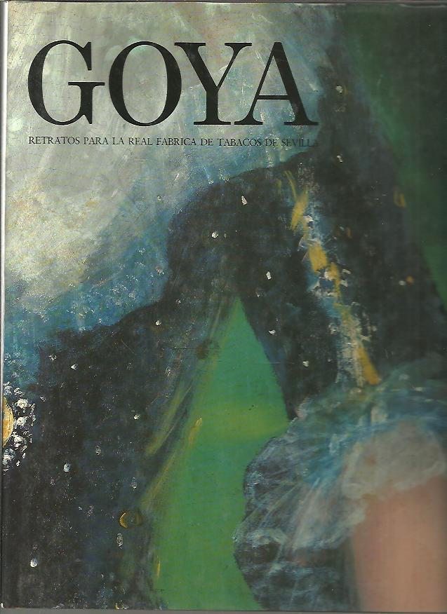 GOYA. RETRATOS PARA LA REAL FABRICA DE TABACOS DE SEVILLA.