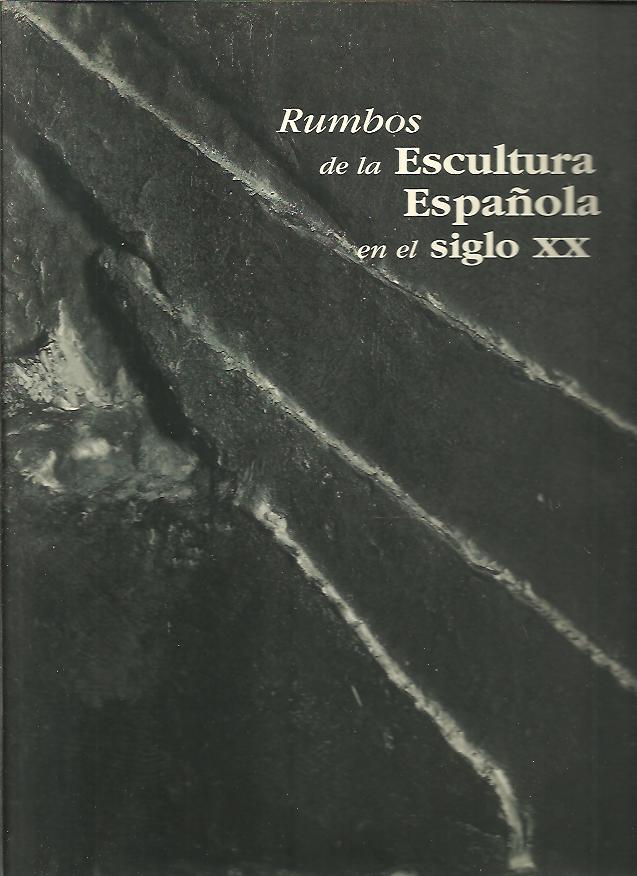 RUMBOS DE LA ESCULTURA ESPA�OLA EN EL SIGLO XX.