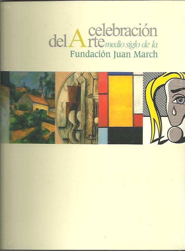 CELEBRACION DEL ARTE. MEDIO SIGLO DE LA FUNDACION JUAN MARCH.