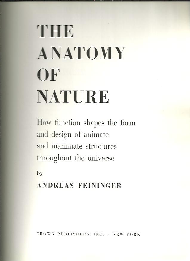 THE ANATOMY OF NATURE. HOW FUNCTION SHAPES THE FORM AND DESIGN OF ANIMATE AND INANIMATE STRUCTURES THROUGHOUT THE UNIVERSE.