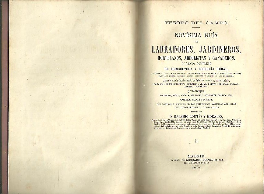 TESORO DEL CAMPO. NOVISIMA GUIA DE LABRADORES, JARDINEROS, HORTELANOS, ARBOLISTAS Y GANADEROS. TRATADO COMPLETO DE AGRICULTURA Y ECONOMIA RURAL, UTILISIMO A PROPIETARIOS, COLONOS, CULTIVADORES, HORTICULTORES Y CRIADORES DE GANADOS