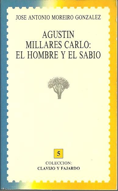 AGUSTIN MILLARES CARLO: EL HOMBRE Y EL SABIO.