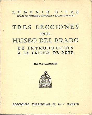 TRES LECCIONES EN EL MUSEO DEL PRADO DE INTRODUCCION A LA CRITICA DEL ARTE.