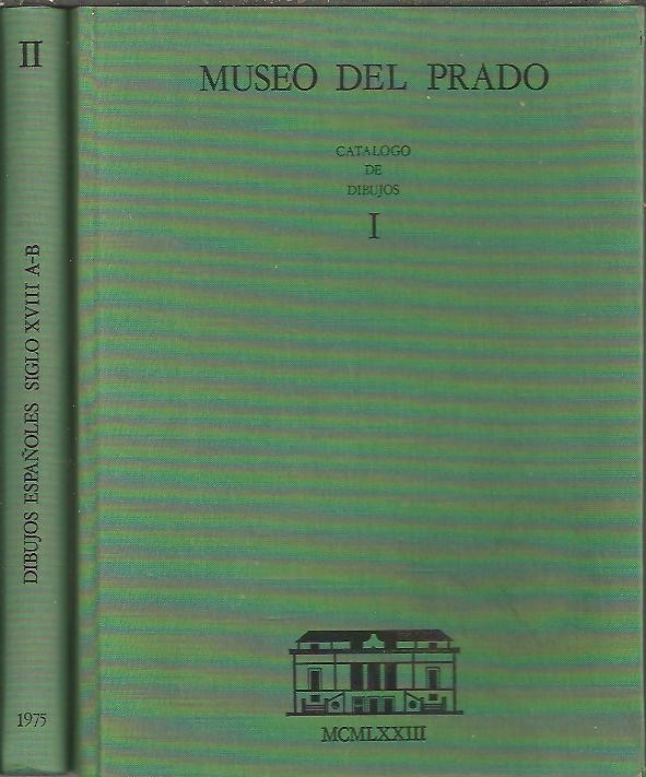 MUSEO DEL PRADO. CATALOGO DE DIBUJOS. I. DIBUJOS ESPAOLES SIGLOS XV-XVII. II. DIBUJOS ESPAOLES SIGLO XVIII.