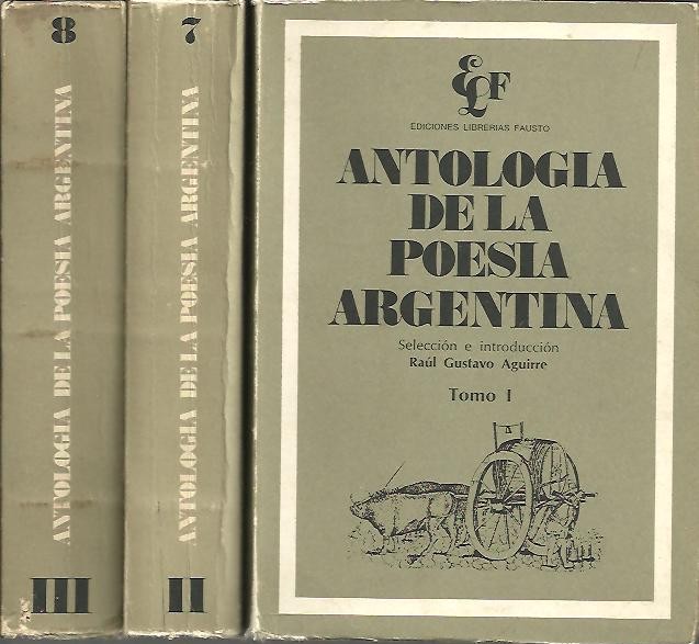 ANTOLOGIA DE LA POESIA ARGENTINA. I. 1604-1918. II. 1919-1930. III. 1931 HASTA HOY.
