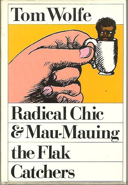 RADICAL CHIC. MAU-MAUING THE FLAK CATCHERS.