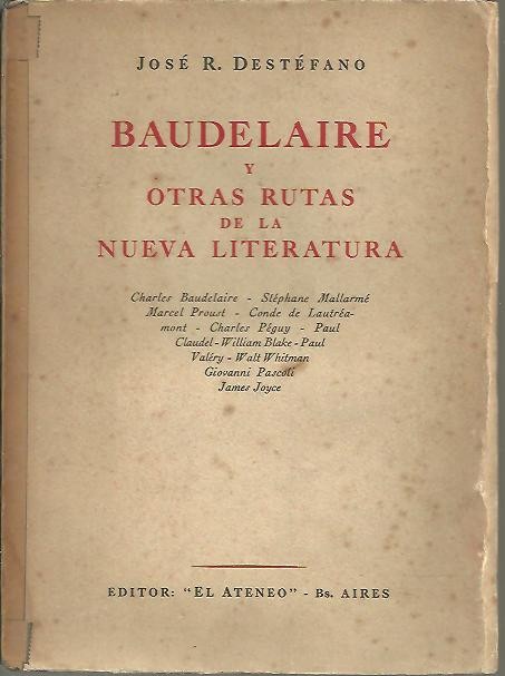 BAUDELAIRE Y OTRAS RUTAS DE LA NUEVA LITERATURA. CHARLES BAUDELAIRE, STEPHANE MALLARME, MARCEL PROUST, CONDE LA LAUTREAMONT, CHARLES PEGUY, PAUL CLAUDEL, WILLIAM BLAKE