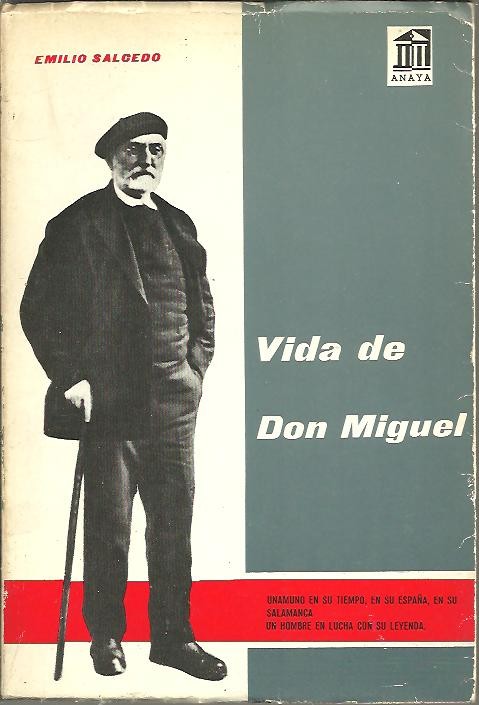 VIDA DE DON MIGUEL. UNAMUNO EN SU TIEMPO, EN SU ESPA�A, EN SU SALAMANCA. UN HOMBRE EN LUCHA CON SU LEYENDA.