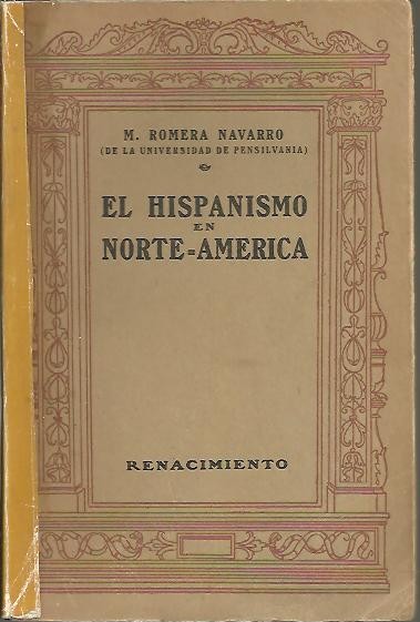 EL HISPANISMO EN NORTE - AMERICA. EXPOSICION Y CRITICA DE SU ASPECTO LITERARIO.