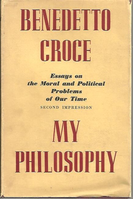 MY PHILOSOPHY AND OTHER ESSAYS ON THE MORAL AND POLITICAL PROBLEMS OF OUR TIME.