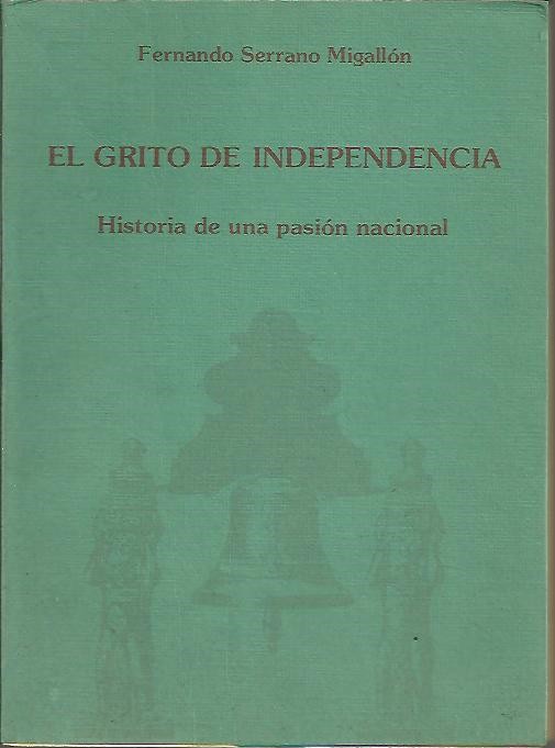 EL GRITO DE INDEPENDENCIA. HISTORIA DE UNA PASION NACIONAL.