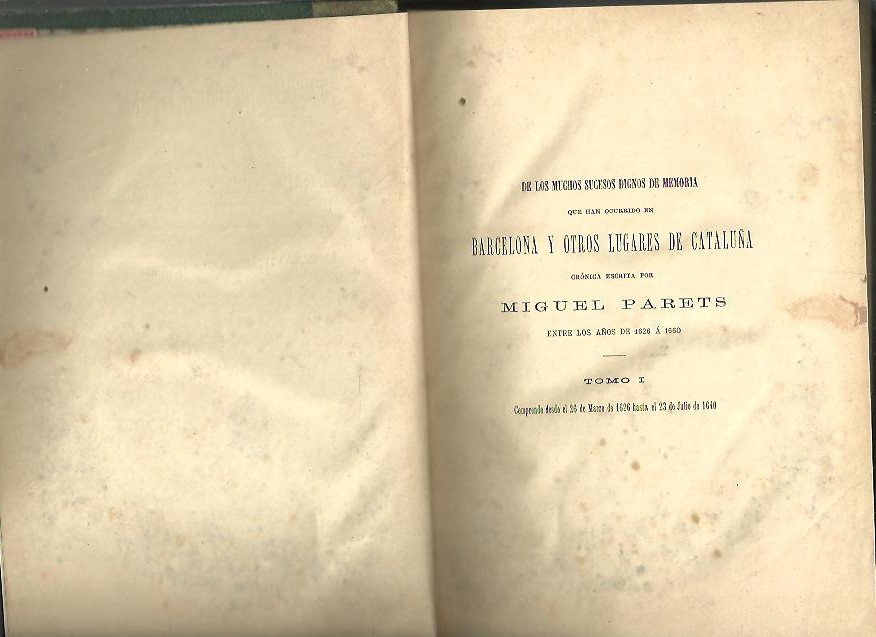 DE LOS MUCHOS SUCESOS DIGNOS DE MEMORIA QUE HAN OCURRIDO EN BARCELONA Y OTROS LUGARES DE CATALU�A ENTRE LOS A�OS 1626 A 1660. TOMO I.