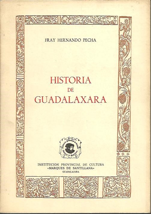 HISTORIA DE GUADALAXARA Y COMO LA RELIGION DE SAN GERONYMO EN ESPA�A FUE FUNDADA, Y RESTAURADA POR SUS CIUDADANOS.
