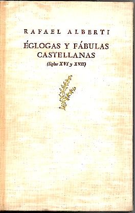 EGLOGAS Y FABULAS CASTELLANAS. I. SIGLOS XVI Y XVII. II. SIGLOS XVII, XVIII Y XIX.