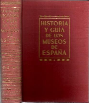 HISTORIA Y GUIA DE LOS MUSEOS DE ESPAA.