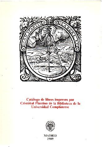 CATALOGO DE LIBROS IMPRESOS POR CRISTOBAL PLANTINO DE LA BIBLIOTECA DE LA UNIVERSIDAD COMPLUTENSE.