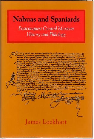 NAHUAS AND SPANIARDS. POSTCONQUEST CENTRAL MEXICAN HISTORY AND PHILOLOGY.