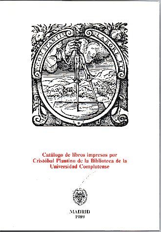 CATALOGO DE LIBROS IMPRESOS POR CRISTOBAL PLANTINO DE LA BIBLIOTECA DE LA UNIVERSIDAD COMPLUTENSE.