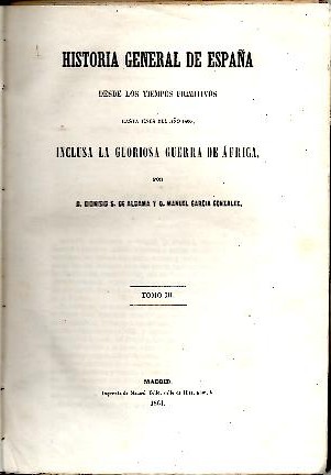 HISTORIA GENERAL DE ESPAA DESDE LOS TIEMPOS PRIMITIVOS HASTA FINES DEL AO 1860, INCLUSA LA GLORIOSA GUERRA DE AFRICA. TOMOS III-IV.