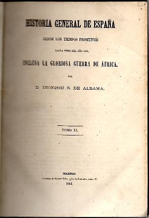 HISTORIA GENERAL DE ESPAA DESDE LOS TIEMPOS PRIMITIVOS HASTA FINES DEL AO 1860, INCLUSA LA GLORIOSA GUERRA DE AFRICA. TOMOS XI-XII.