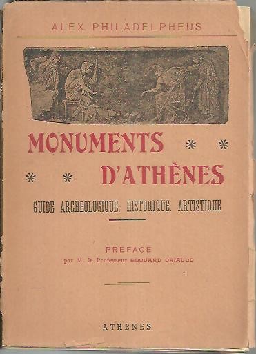 MONUMENTS D'ATHENES. GUIDE ARCHEOLOGUIQUE, HISTORIQUE ET ARTISTIQUE RELATIF AU MONUMENTS CLASSIQUES, BYZANTINS ET MODERNES DE LA VILLE D'ATHENES.
