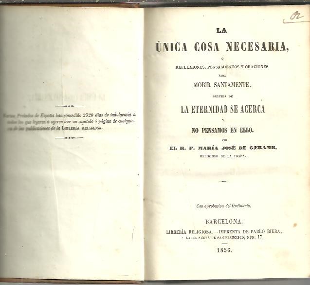 LA UNICA COSA NECESARIA, O REFLEXIONES, PENSAMIENTOS Y ORACIONES PARA MORIR SANAMENTE. SEGUIDA DE LA ETERNIDAD SE ACERCA Y NO PENSAMOS EN ELLO.