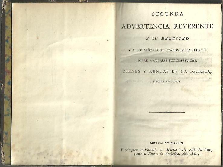 SEGUNDA ADVERTENCIA REVERENTE A SU MAGESTAD Y A LOS SE�ORES DIPUTADOS DE LAS CORTES SOBRE MATERIAS ECCLESIASTICAS BIENES Y RENTAS DE LA IGLESIA Y SOBRE REGULARES. LA FRAILOMANIA. INDIFERENCIA CRIMINAL. LAS TRES VIRTUDES TEOLOGALES.