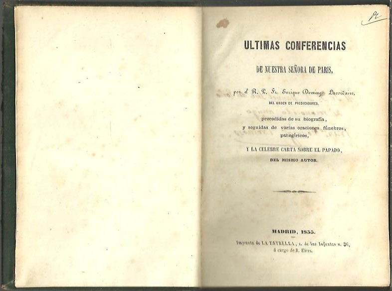 ULTIMAS CONFERENCIAS DE NUESTRA SEORA DE PARIS, PRECEDIDAS DE SU BIOGRAFIA, Y SEGUIDAS DE VARIAS ORACIONES FUNEBRES, PANEGIRICOS, Y LA CELEBRE CARTA SOBRE EL PAPADO.