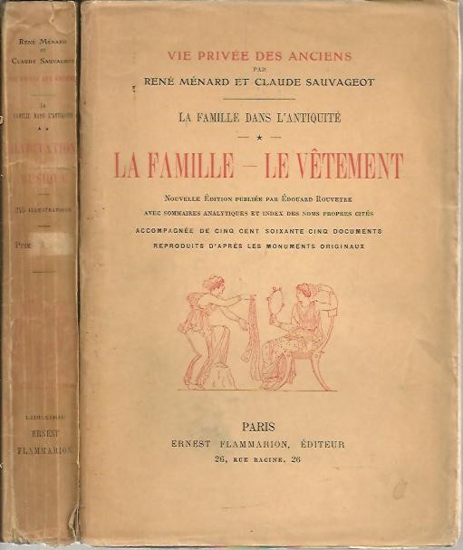 VIE PRIVEE DES ANCIENS. LA FAMILE DANS L'ANTIQUITE. I. LA FAMILLE. LE VETEMENT. II. L'HABITATION.