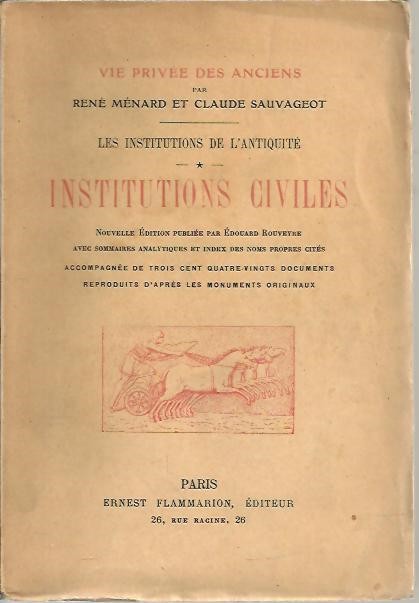 VIE PRIVEE DES ANCIENS. LES INSTITUTIONS DE L'ANTIQUITE. I. INSTITUTIONS CIVILES.