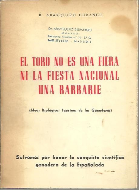 EL TORO NO ES UNA FIERA NI LA FIESTA NACIONAL UNA BARBARIE. (IDEAS BIOLOGICAS TAURINAS DE LOS GANADEROS).