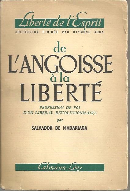 DE L'ANGOISSSE A LA LIBERTE. PROFESSION DE FOI D'UN LIBERAL REVOLUTIONNAIRE.