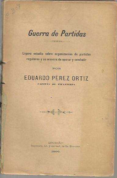 GUERRA DE PARTIDAS. LIGERO ESTUDIO SOBRE ORGANIZACION DE PARTIDAS REGULARES Y SU MANERA DE OPERAR Y COMBATIR.