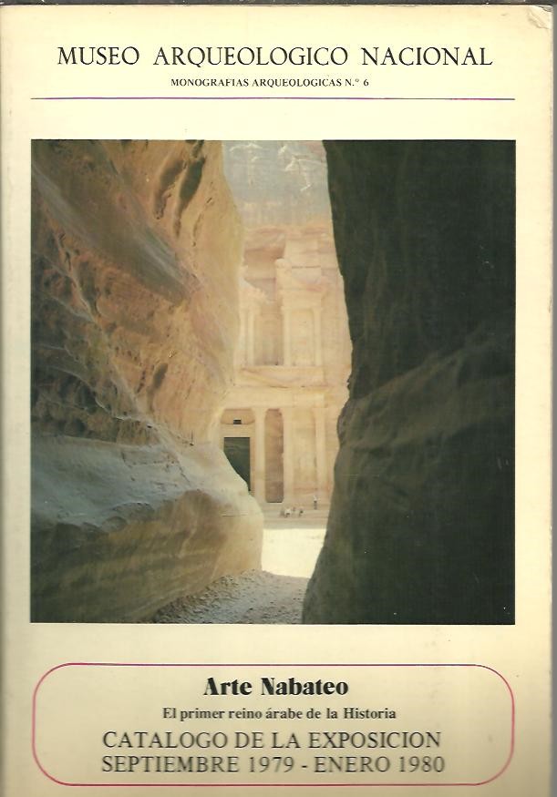 MONOGRAFIAS ARQUELOGICAS. NUM. 6. ARTE NABATEO. EL PRIMER REINO ARABE DE LA HISTORIA.