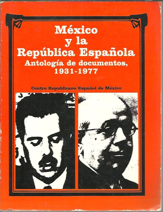 MEXICO Y LA REPUBLICA ESPA�OLA. ANTOLOGIA DE DOCUMENTOS, 1931 - 1977.