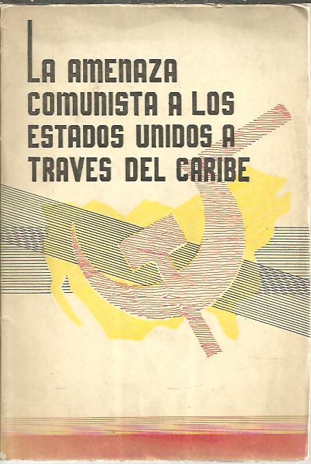 LA AMENAZA COMUNISTA A LOS ESTADOS UNIDOS A TRAVES DEL CARIBE.