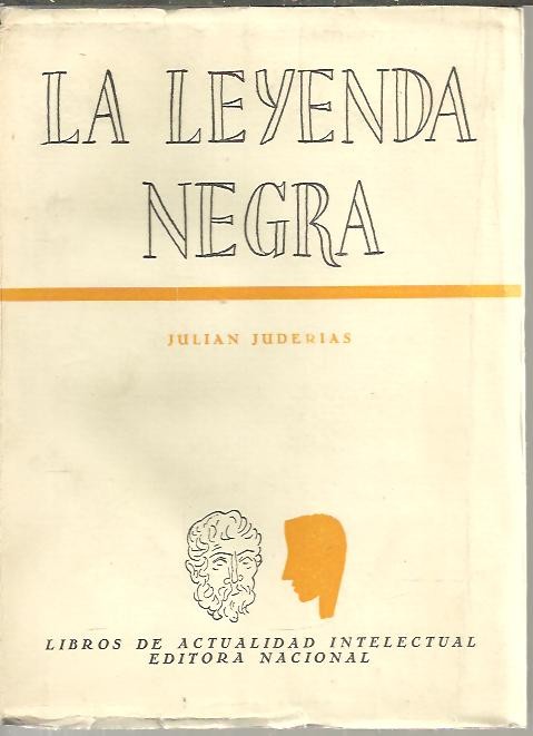 LA LEYENDA NEGRA. ESTUDIOS ACERCA DEL CONCEPTO DE ESPA�A EN EL EXTRANJERO.