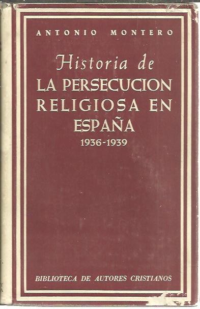 HISTORIA DE LA PERSECUCION RELIGIOSA EN ESPAA 1936-1939.