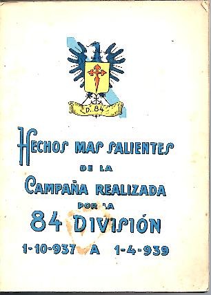 HECHOS MAS SALIENTES DE LA CAMPA�A GENERAL REALIZADA POR LA 84 DIVISION. 1-10-937 A 1-4-939.