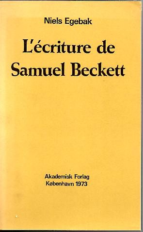 L'ECRITURE DE SAMUEL BECKETT. CONTRIBUTION A L'ANALYSE SEMIOTIQUE DE TEXTES LITTERAIRES CONTEMPORAINS.