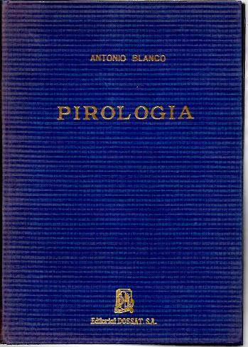 PIROLOGIA. LA UTILIZACION RACIONAL DE LOS EXPLOSIVOS EN OBRAS PUBLICAS, MINAS Y CANTERAS, MONTES Y AGRICULTURA Y EN LA INDUSTRIA.