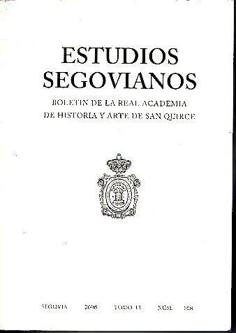 ESTUDIOS SEGOVIANOS. BOLETIN DE LA REAL ACADEMIA DE HISTOIRA Y ARTE DE SAN QUIRCE ASOCIADA AL INSTITUTO DE ESPA�A. TOMO LI. NUMERO DEDICADO A LA ILSMA. SER. D�A. MANUELA VILLALPANDO.