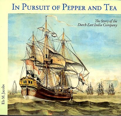 IN PURSUIT OF PEPPER AND TEA. THE STORY OF THE DUTCH EAST INDIA COMPANY.
