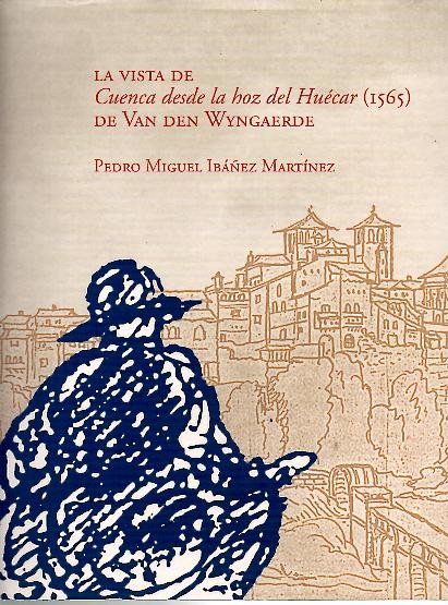 LA VISTA DE CUENCA DESDE LA HOZ DEL HUECAR (1565) DE VAN DEN WYNGAERDE.